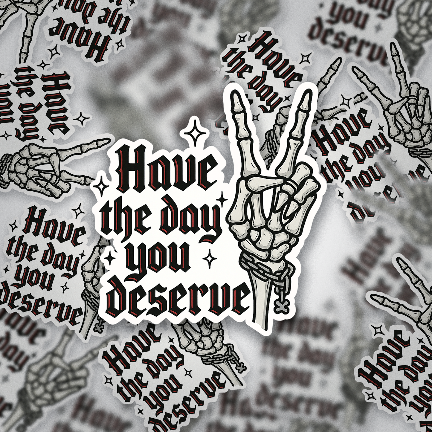 Have the Day You Deserve Sticker | Gothic Skeleton Hand Vinyl Sticker | Dark Humor, Spooky, Sarcastic Gift for Halloween Lovers