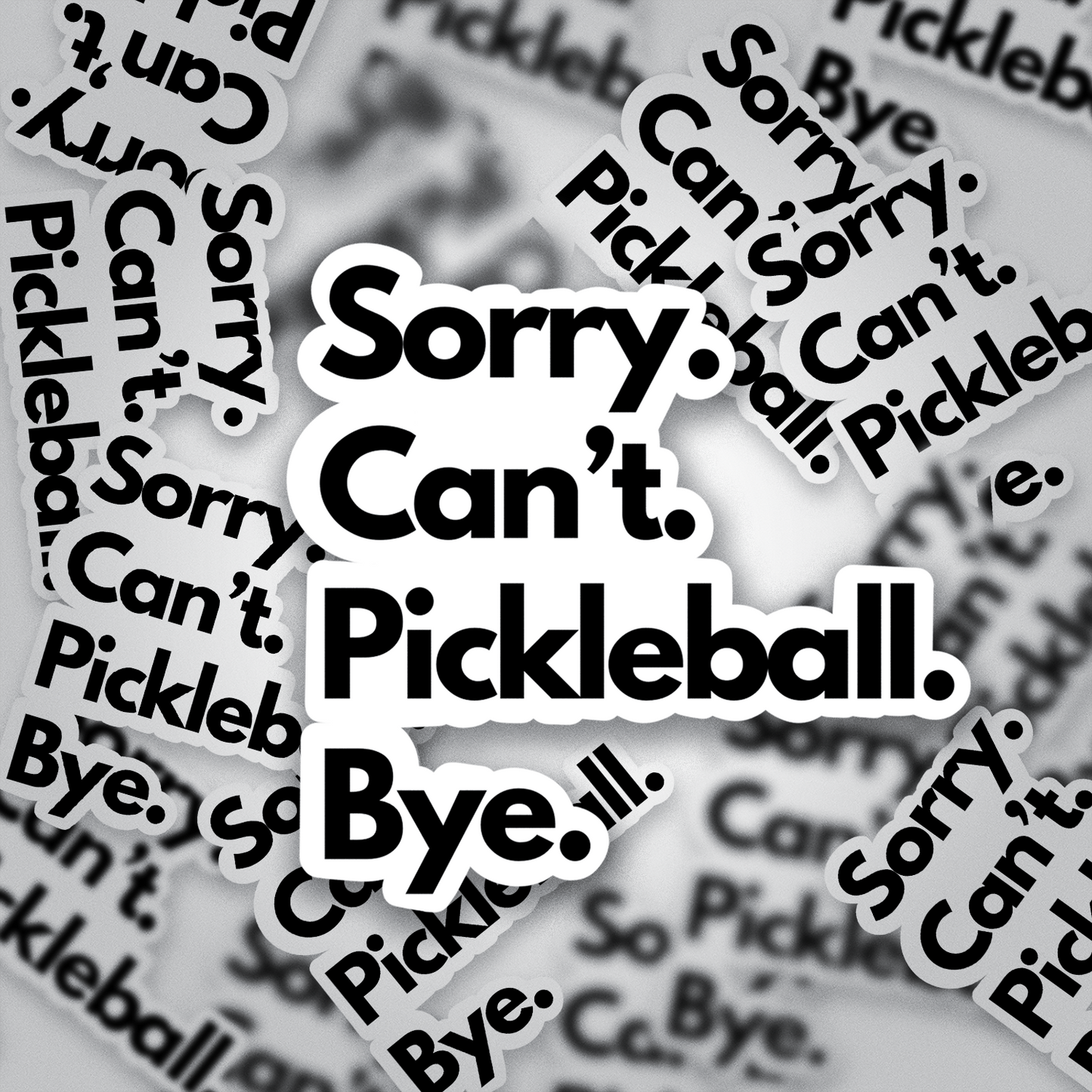 Funny Pickleball Vinyl Sticker – “Sorry. Can’t. Pickleball. Bye.” Waterproof Decal for Laptops, Bottles, Journals