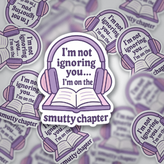 I’m Not Ignoring You, I’m on the Smutty Chapter Sticker | Romance Reader | Glossy Vinyl