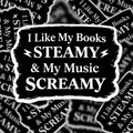 I Like My Books Steamy & My Music Screamy Sticker | Dark Romance Reader Sticker | Emo Bookish Sticker | Spicy Book Lover Decal