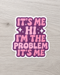 It’s Me Hi I’m the Problem It’s Me Sticker | Funny Pink Vinyl Sticker