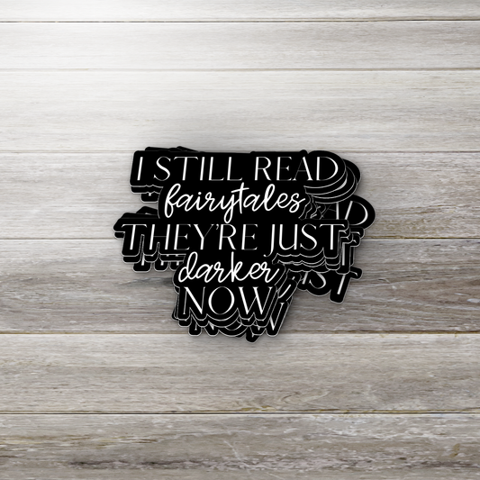 I Still Read Fairytales Sticker • Dark Fantasy Vinyl Decal • Bookish Goth Aesthetic • Waterproof Laptop & Journal Sticker