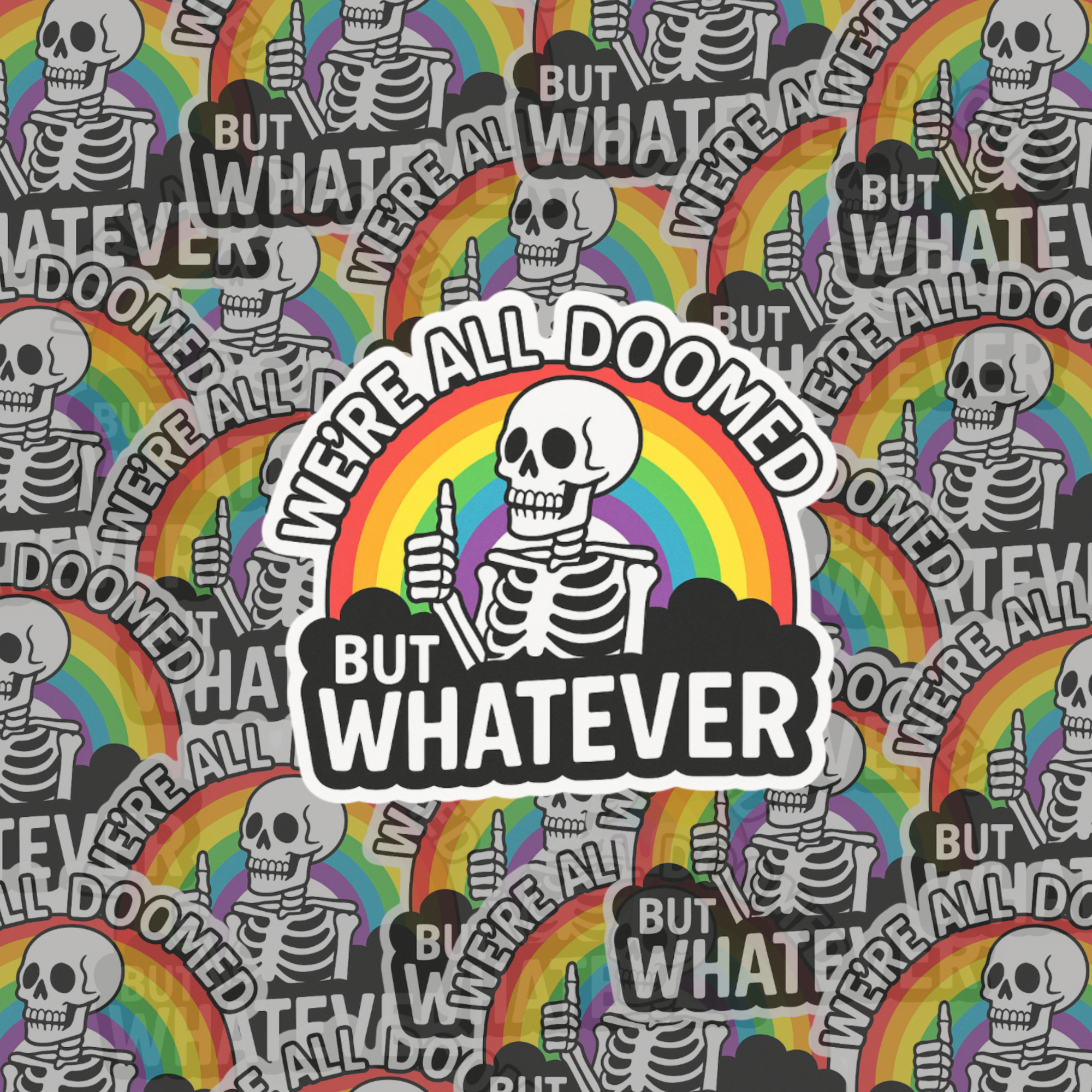 We’re All Doomed But Whatever Sticker | Funny Skeleton Rainbow Vinyl Decal | Dark Humor Waterproof Sticker