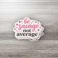 Be Savage Not Average – Motivational Sticker