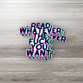 Read Whatever the F*ck You Want Sticker – Bold Book Lover Vinyl Decal, Custom Glossy Waterproof Sticker for Readers, Banned Books Support