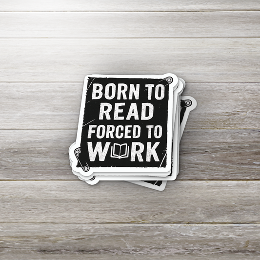 Born to Read Forced to Work Sticker | Funny Book Lover | Glossy Finish