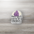 Don’t Mess With My Energy Sticker | Crystal Witchy Sticker | Spiritual Aesthetic Decal | Positive Vibes Sticker | Mental Health Sticker