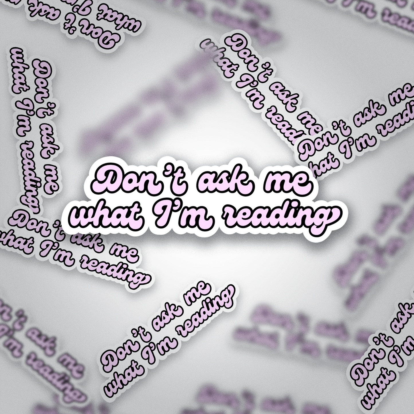 Don’t Ask Me What I’m Reading | Spicy Bookish Sticker | Glossy Vinyl