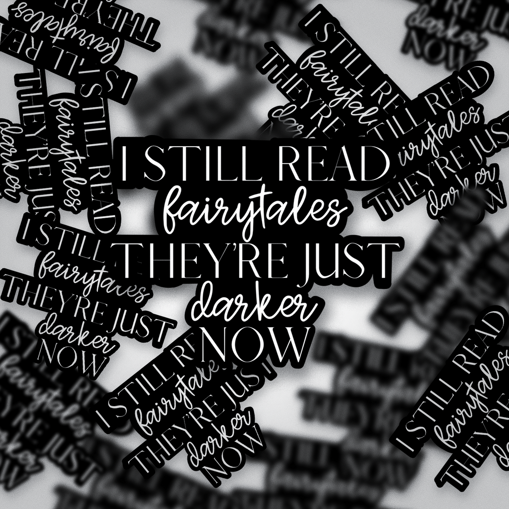 I Still Read Fairytales Sticker • Dark Fantasy Vinyl Decal • Bookish Goth Aesthetic • Waterproof Laptop & Journal Sticker