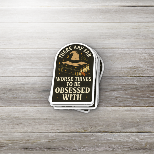 There Are Far Worse Things to Be Obsessed With Sticker | Witchy Bookish Vinyl Waterproof Sticker | Fantasy Reader Gift