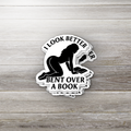 I Look Better Bent Over a Book | Bookish Smut Sticker | Spicy Reading Vinyl Decal