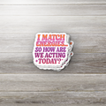 I Match Energies So How Are We Acting Today Sticker | Funny Sarcastic Vinyl Decal | Retro Mental Health Sticker