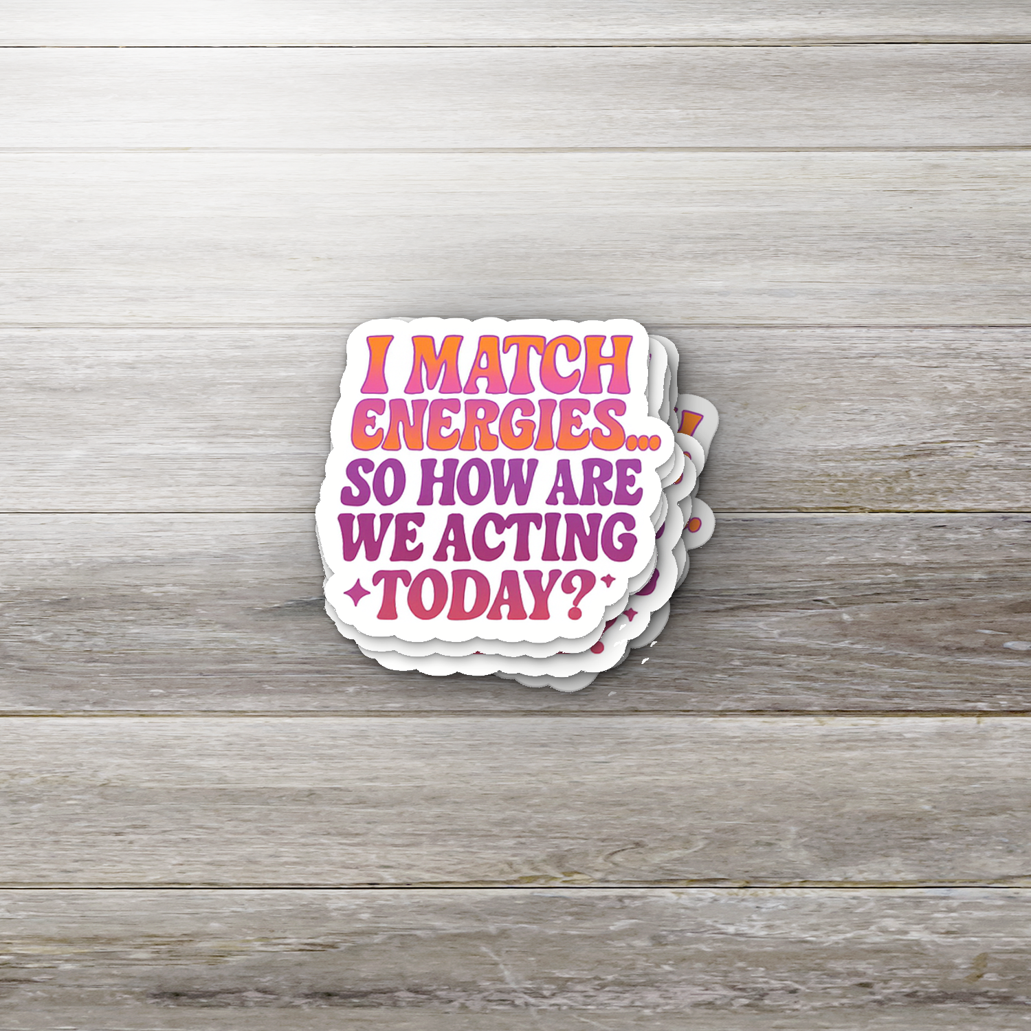 I Match Energies So How Are We Acting Today Sticker | Funny Sarcastic Vinyl Decal | Retro Mental Health Sticker