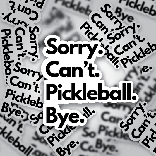 Funny Pickleball Vinyl Sticker – “Sorry. Can’t. Pickleball. Bye.” Waterproof Decal for Laptops, Bottles, Journals