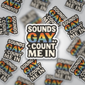 Sounds Gay Count Me In Sticker | Pride Vinyl Sticker | LGBTQ+ Glossy Sticker