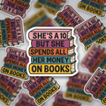 She’s a 10 But She Spends All Her Money on Books Sticker | Book Lover Vinyl | Glossy Finish