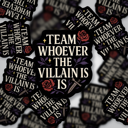 Team Whoever the Villain Is Sticker | Dark Romance Book Lover Vinyl | Glossy Fantasy Reader Sticker
