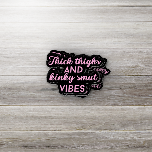 Thick Thighs and Kinky Smut Vibes Sticker – Spicy Bookish Vinyl Decal for Romance Readers, Kindle, Journals & Water Bottles