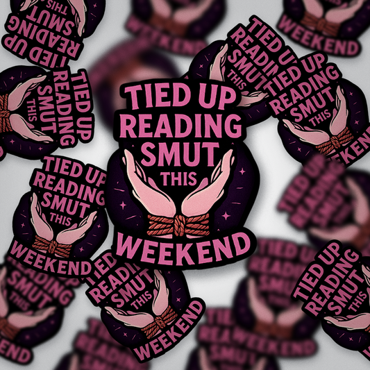Tied Up Reading Smut This Weekend Sticker | Spicy Bookish Vinyl | Glossy Finish